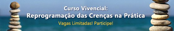 Curso Vivencial Reprogramação das Crenças em Busca da Felicidade